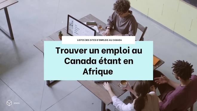 Comment trouver un emploi au Canada en étant en Afrique