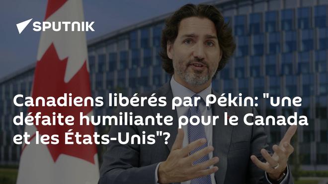 Canadiens libérés par Pékin: "une défaite humiliante pour le Canada et les États-Unis"?