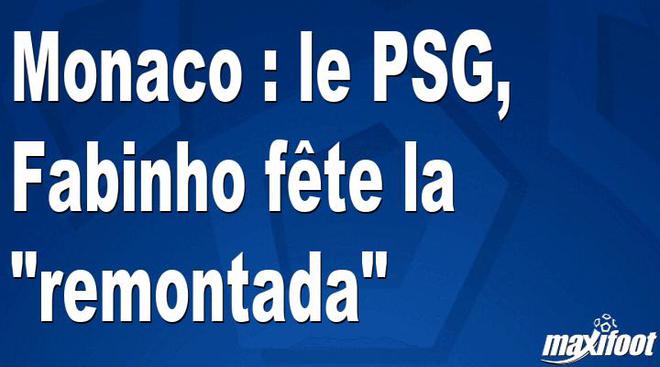 Monaco : le PSG, Fabinho fête la "remontada"