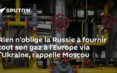 Rien n’oblige la Russie à fournir tout son gaz à l’Europe via l’Ukraine, rappelle Moscou