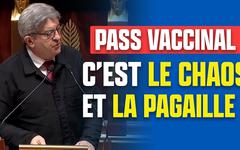 Jean-Luc Mélenchon : « Le Pass vaccinal, c’est le chaos et la pagaille ! »