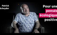 Une nouvelle pensée écologique, interview de Patrick Scheyder