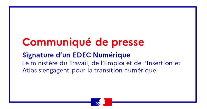 Signature d'un EDEC Numérique : le ministère du Travail, de l'Emploi et de l'Insertion et Atlas s'engagent pour la transition numérique