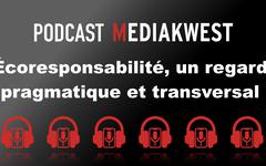 Un podcast Mediakwest consacré à l’écoresponsabilité….