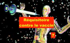 Réquisitoire contre le vaccin Covid – 7 –