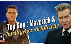 Top Gun : Maverick sauvé par l’Intelligence Artificielle, et autres news de la semaine