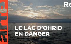 Le lac d‘Ohrid, le plus ancien lac d’Europe en danger
