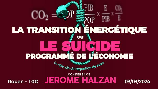 La transition énergétique ou le suicide programmé de l'économie – Conférence de Jérôme Halzan à Rouen