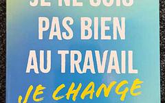 Je ne suis pas bien au travail… je change quoi ? de Didier Goutman chez Eyrolles