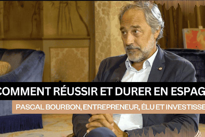 Pascal Bourbon, entrepreneur, élu et investisseur : comment réussir et durer en Espagne