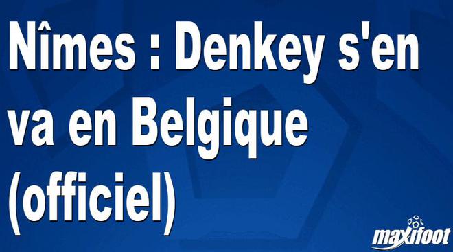 Mercato Nîmes : Denkey s'en va en Belgique (officiel)