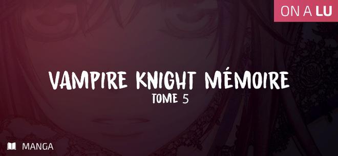 Vampire Knight Mémoires – Tome 5